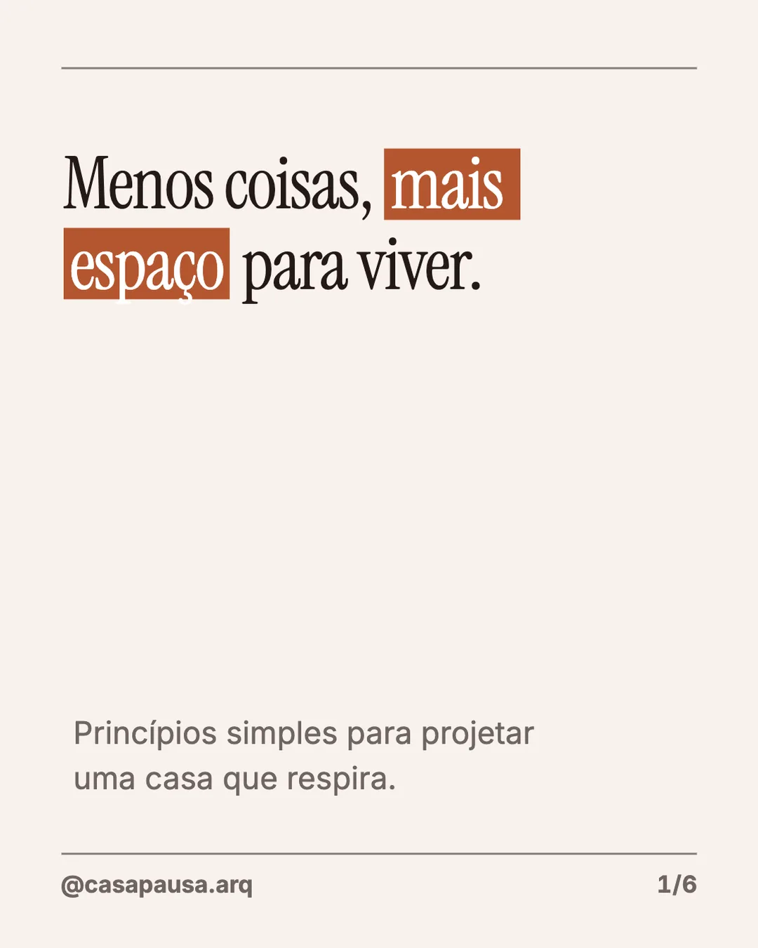 Capa de carrossel no template Manifesto: "Menos coisas, mais espaço para viver." em serifa sobre papel claro, com "mais espaço" destacado em terracota entre dois fios finos